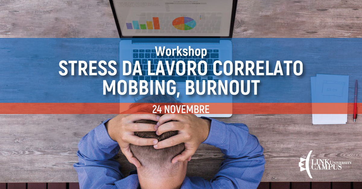 Stress da lavoro correlato. Workshop su mobbing e burnout.